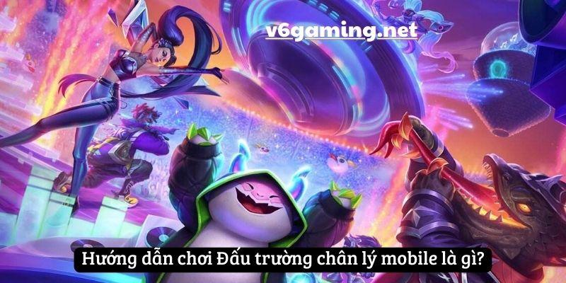 huong-dan-choi-dau-truong-chan-ly-mobile-1